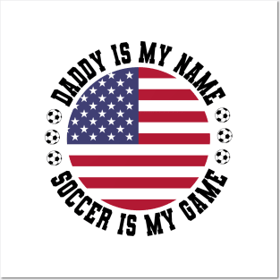 DADDY IS MY NAME SOCCER IS MY GAME FUNNY SOCCER DAD USA FLAG Posters and Art